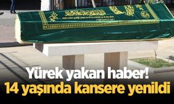 Yürek yakan haber! 14 yaşında kansere yenildi