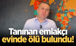 Tanınan emlakçı evinde ölü bulundu!