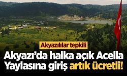 Akyazı’da halka açık Acella Yaylasına giriş artık ücretli!