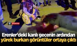 Erenler'deki kanlı gecenin ardından yürek burkan görüntüler ortaya çıktı