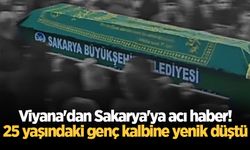 Viyana'dan Sakarya'ya acı haber! 25 yaşındaki genç kalbine yenik düştü