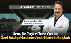 Uzm. Dr. Taşkın Tuna Özkılıç Özel Adatıp Hastanesi Anesteziyoloji ve Reanimasyon branşında hizmete başladı