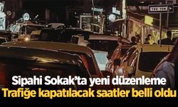 Sipahi Sokak’ta yeni düzenleme: Trafiğe kapatılacak saatler belli oldu