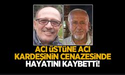 Yürek burkan olay; Kardeşinin cenazesinde hayatını kaybetti