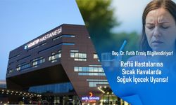 Özel Adatıp Hastanesi’nden Doç. Dr. Fatih Ermiş bilgilendiriyor: Reflü hastalarına sıcak havalarda soğuk içecek uyarısı