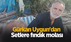 Gürkan Uygun'dan setlere fındık molası