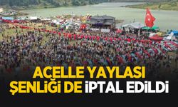Acelle Yayla Şenliği de iptal edildi!
