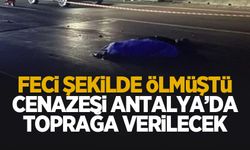 Feci kazada ölen kadının cenazesi Antalya'ya gönderildi