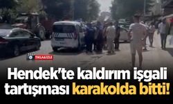 Hendek'te kaldırım işgali tartışması karakolda bitti!