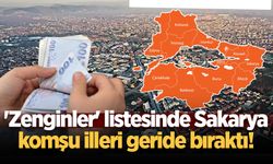 'Zenginler' listesinde Sakarya, komşu illeri geride bıraktı!