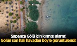 Sapanca Gölü için kırmızı alarm! Gölün son hali havadan böyle görüntülendi