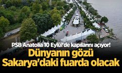 PSB Anatolia 10 Eylül'de kapılarını açıyor! Dünyanın gözü Sakarya'daki fuarda olacak