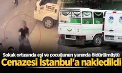 Karasu'da eşi ve çocuğunun yanında öldürülmüştü! Cenazesi İstanbul'a nakledildi