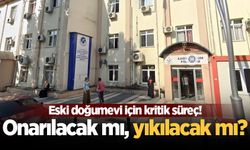 Eski doğumevi için kritik süreç! Onarılacak mı, yıkılacak mı?