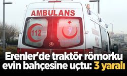 Erenler'de traktör römorku evin bahçesine uçtu: 3 yaralı