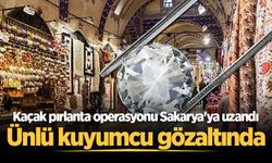 Kaçak pırlanta operasyonu Sakarya'ya uzandı: Ünlü kuyumcu gözaltında