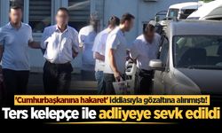 'Cumhurbaşkanına hakaret' iddiasıyla gözaltına alınmıştı! Ters kelepçe ile adliyeye sevk edildi