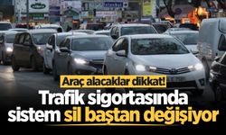 Araç alacaklar dikkat! Trafik sigortasında sistem sil baştan değişiyor
