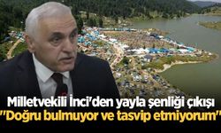 Milletvekili İnci'den yayla şenliği çıkışı: "Doğru bulmuyor ve tasvip etmiyorum"