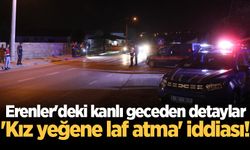 Erenler'deki kanlı geceden detaylar: 'Kız yeğene laf atma' iddiası!