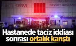 Hastanede taciz iddiası sonrası ortalık karıştı