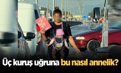 Üç kuruş uğruna bu nasıl annelik?