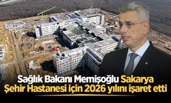 Sağlık Bakanı Memişoğlu Sakarya Şehir Hastanesi için 2026 yılını işaret etti