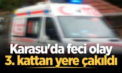 Karasu'da feci olay: 3. kattan yere çakıldı