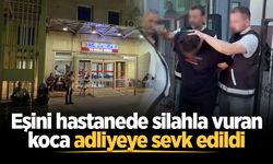 Eşini hastanede silahla vuran koca adliyeye sevk edildi