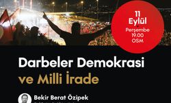 OSM’de “Darbeler, Demokrasi ve Milli İrade” konuşulacak