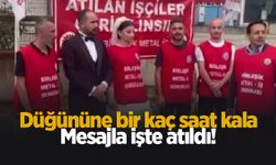 Düğününe saatler kala işten çıkarıldı