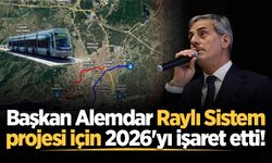 Başkan Alemdar Raylı Sistem projesi için 2026'yı işaret etti!