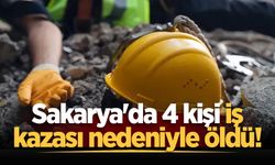 Sakarya'da 4 kişi iş kazası nedeniyle öldü!
