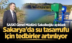 SASKİ Genel Müdürü Sakallıoğlu açıkladı: Sakarya'da su tasarrufu için tedbirler artırılıyor