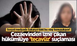 Sosyal medyada 'Sakarya'daki bu olay konuşuluyor! Cezaevinden izne çıkan hükümlüye 'tecavüz' suçlaması