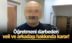 Öğretmeni darbeden veli ve arkadaşı hakkında karar!