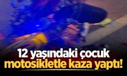12 yaşındaki çocuk motosiklet kazasında yaralandı!