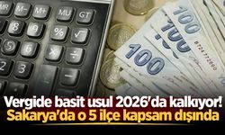 Vergide basit usul 2026'da kalkıyor! Sakarya'da o 5 ilçe kapsam dışında