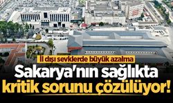 Sakarya'nın sağlıkta kritik sorunu çözülüyor! İl dışı sevklerde büyük azalma