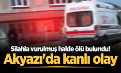 Akyazı'da kanlı olay: Silahla vurulmuş halde ölü bulundu!