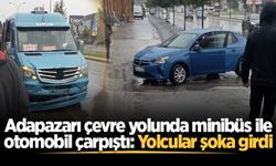Adapazarı çevre yolunda minibüs ile otomobil çarpıştı: Yolcular şoka girdi