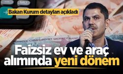Faizsiz ev ve araç alımında yeni dönem: Bakan Kurum detayları açıkladı