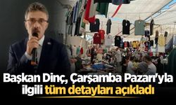 Çarşamba Pazarı yeri yerine taşınıyor: Başkan Dinç tüm detayları açıkladı