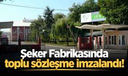 Şeker Fabrikasında toplu sözleşme imzalandı!