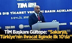TİM Başkanı Gültepe: "Sakarya, Türkiye’nin ihracat liginde ilk 10’da"