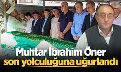 Kızının evinde hayatını kaybetmişti... Muhtar İbrahim Öner son yolculuğuna uğurlandı