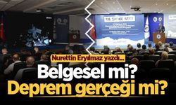 Belgesel mi? Deprem gerçeği mi?