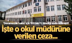 'Devamsızlık hakkı' için 100 bin TL istediği iddia edilmişti! İşte o okul müdürüne verilen ceza...