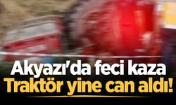 Akyazı'da feci kaza: Traktör yine can aldı!