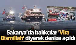 Sakarya'da balıkçılar 'Vira Bismillah' diyerek denize açıldı
